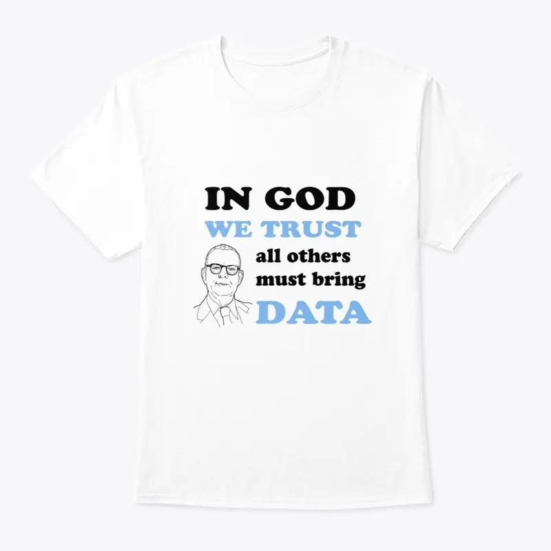 In God We Trust Others Must Bring Data